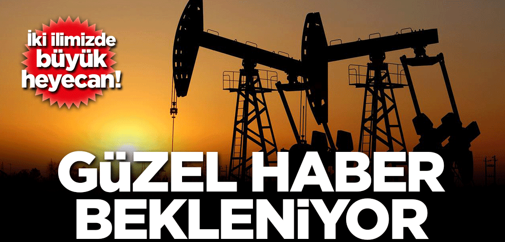 İki ilde büyük heyecan! Güzel haber bekleniyor