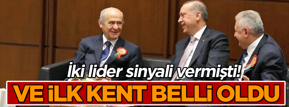 İki lider sinyali vermişti! Ve ilk kent belli oldu