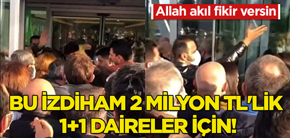 İki milyon TL'ye satılan 1+1 daireler izdihama sebep oldu