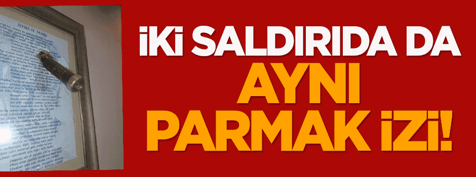 İki saldırıda da aynı parmak izi!