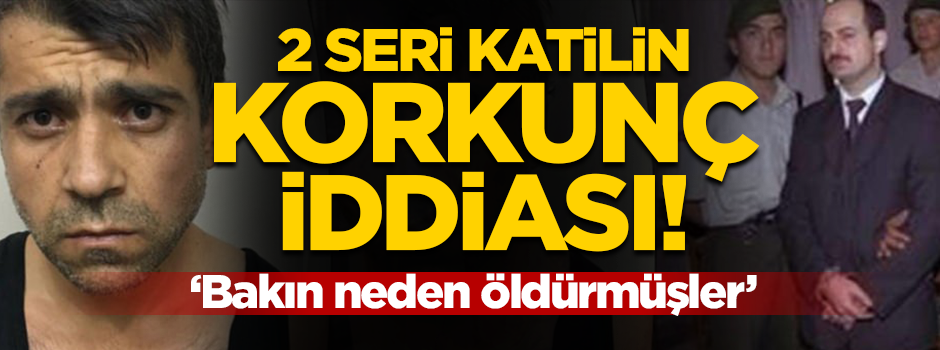 İki seri katilin korkunç iddiası... O kadar insanı sözde bu yüzden öldürmüşler!
