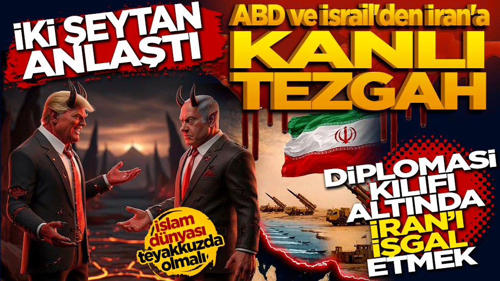 İki şeytan anlaştı: ABD ve İsrail'den İran'a kanlı tezgah!