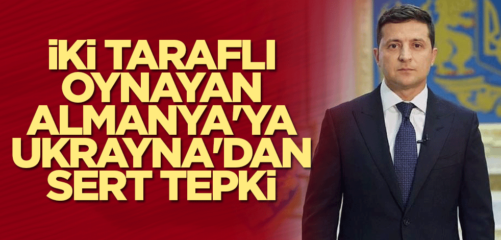 İki taraflı oynayan Almanya'ya Ukrayna'dan sert tepki