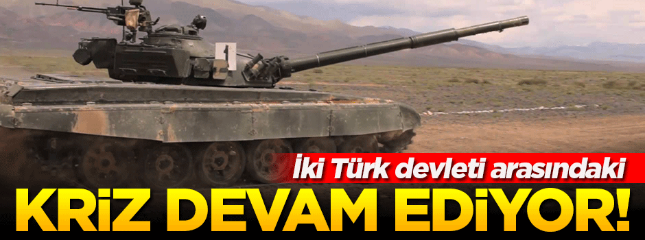 İki Türk devleti arasındaki kriz devam ediyor!