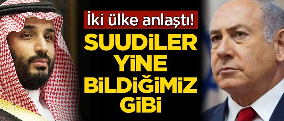 İki ülke anlaştı! Suudiler yine bildiğimiz gibi