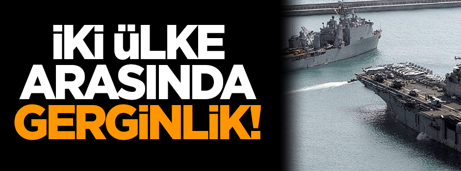İki ülke arasında gerginlik!
