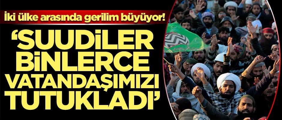 İki ülke arasında gerilim büyüyor! 'Suudiler binlerce vatandaşımızı tutukladı'