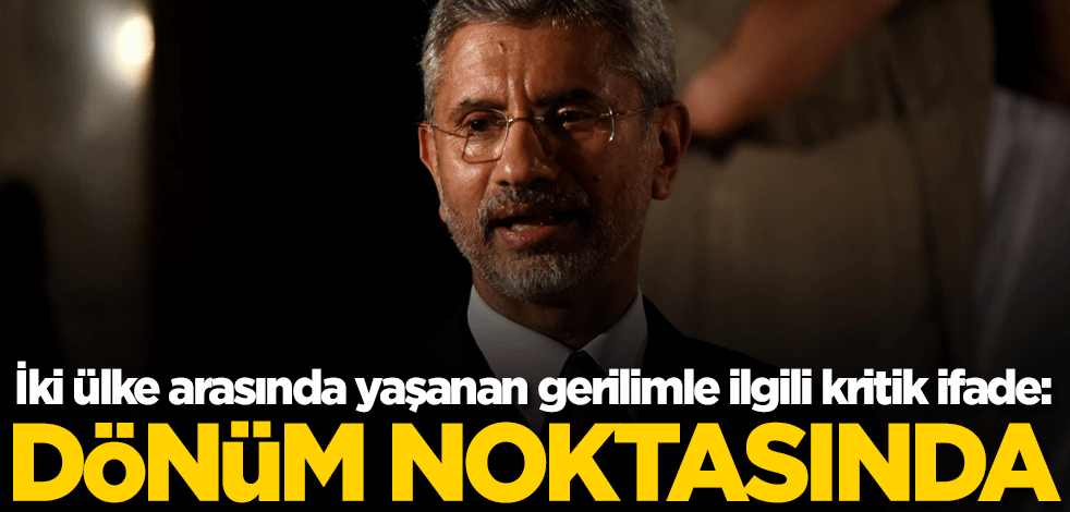 İki ülke arasında yaşanan gerilimle ilgili kritik ifade: Dönüm noktasında