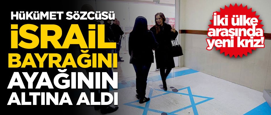 İki ülke arasında yeni kriz! Hükümet sözcüsü İsrail bayrağını ayağının altına aldı