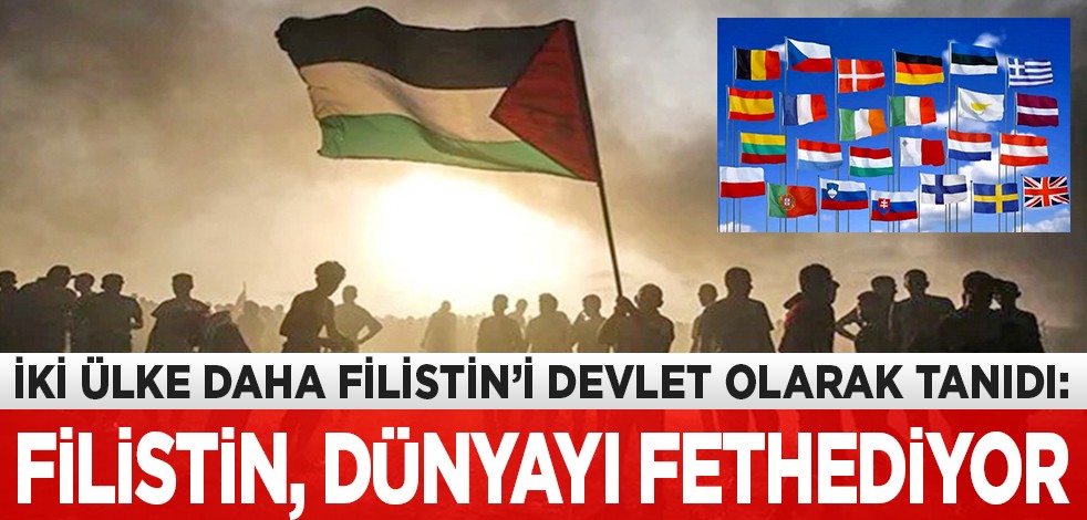 İki ülke daha Filistin’i devlet olarak tanıdı: Filistin, dünyayı fethediyor