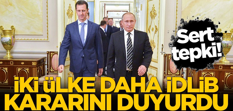 İki ülke daha İdlib kararını duyurdu! Sert tepki