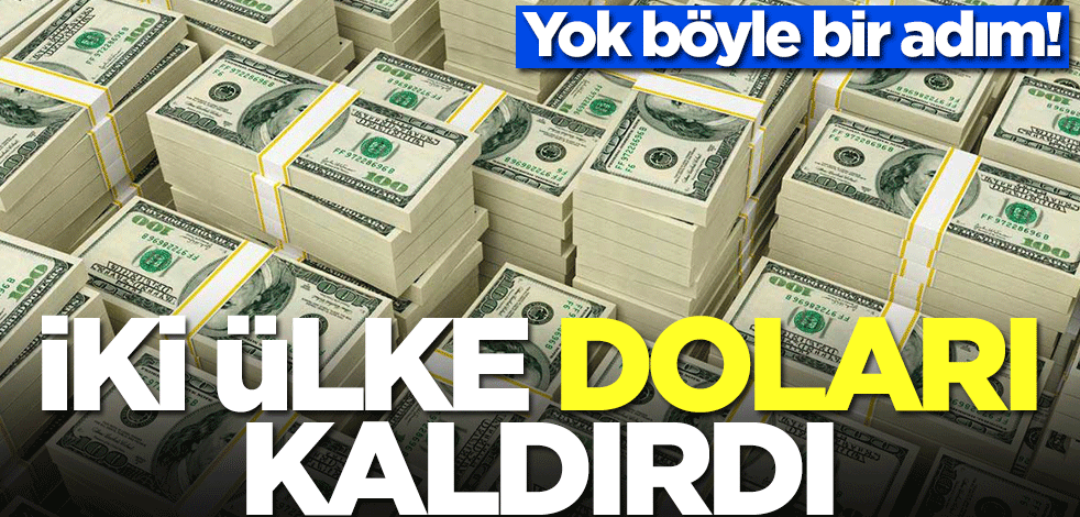 İki ülke doları kaldırdı! Yok böyle bir adım