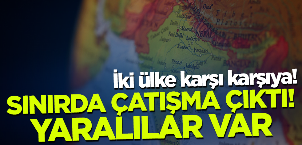 İki ülke karşı karşıya! Sınır bölgesinde çatışma çıktı... Yaralılar var