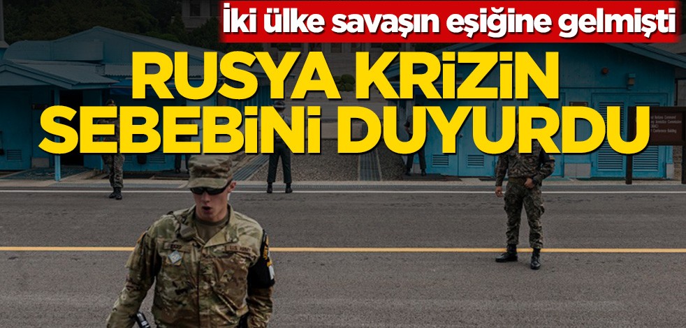 İki ülke savaşın eşiğine gelmişti! Rusya krizin sebebini duyurdu