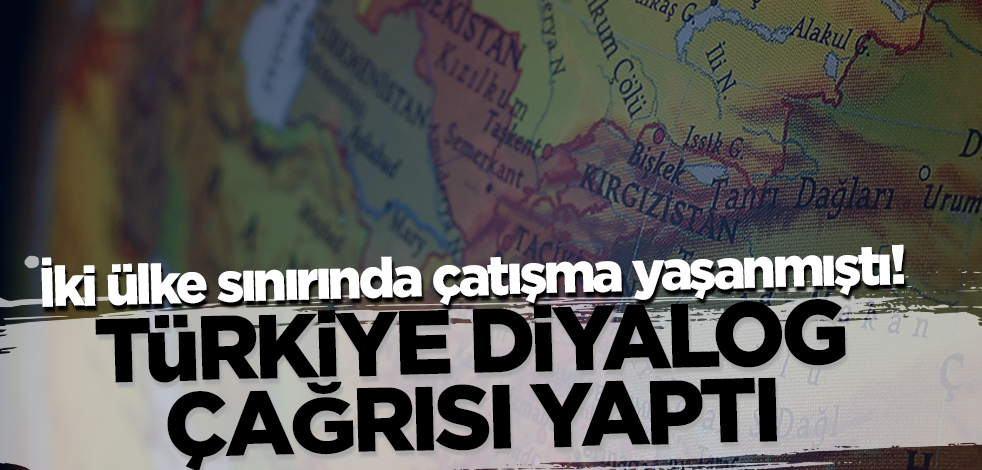İki ülke sınırında çatışma yaşanmıştı! Türkiye'den diyalog çağrısı