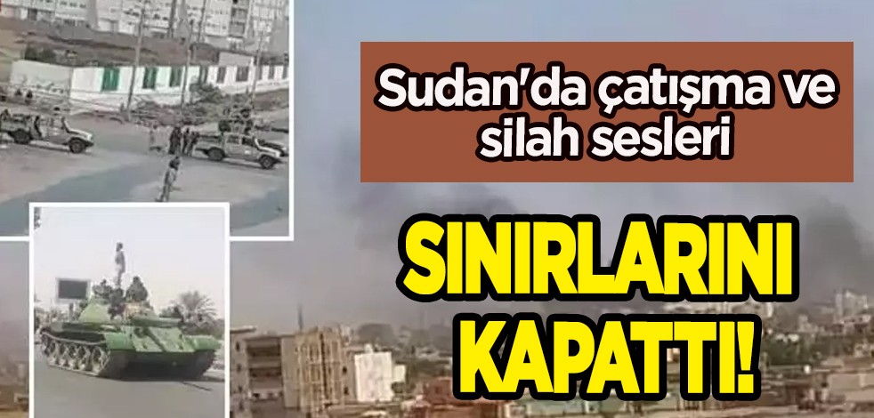 İki ülke sınırlarını kapattı: Çad hükümeti duyurdu! Sudan'da çatışma ve silah sesleri dünyada geniş yankı uyandırdı