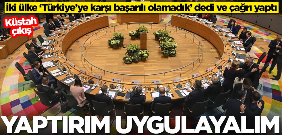 İki ülke ‘Türkiye’ye karşı başarılı olamadık’ dedi ve çağrı yaptı: Yaptırım uygulayın