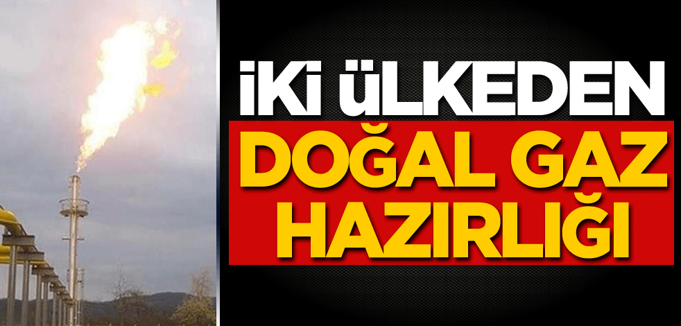 İki ülkeden doğal gaz hazırlığı