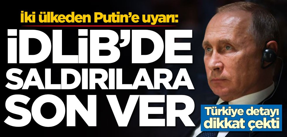 İki ülkeden Putin'e Suriye uyarısı: Derhal son ver