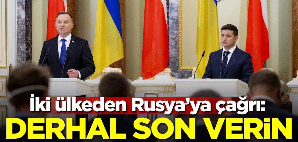 İki ülkeden Rusya'ya çağrı: Derhal son verin