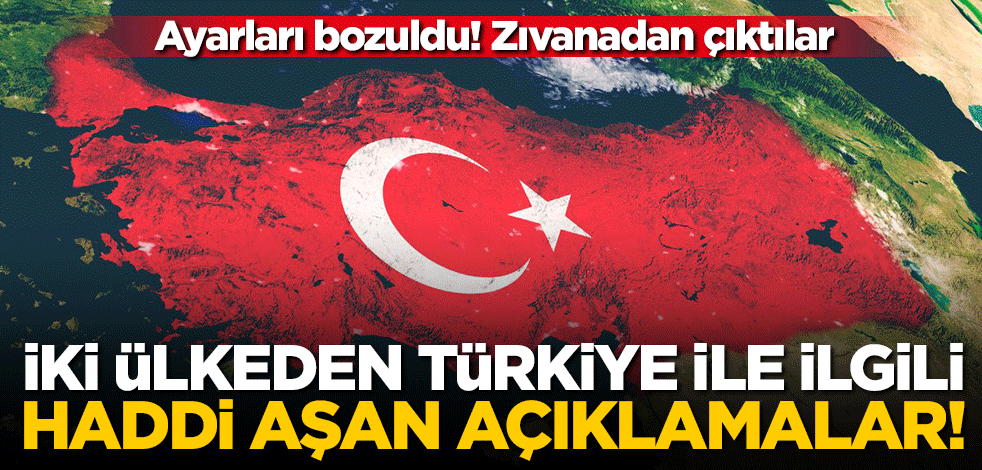 İki ülkeden Türkiye ile ilgili haddi aşan açıklamalar!