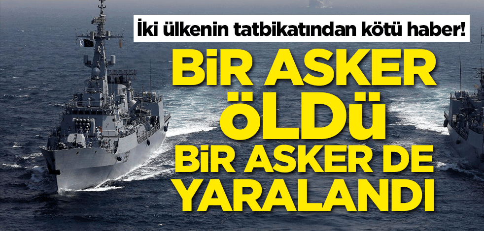 İki ülkenin tatbikatından kötü haber! Bir asker öldü, bir asker de yaralandı