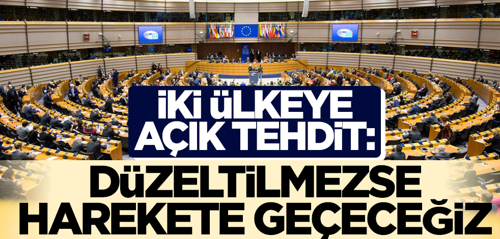 İki ülkeye açık tehdit: Düzeltilmezse harekete geçeceğiz
