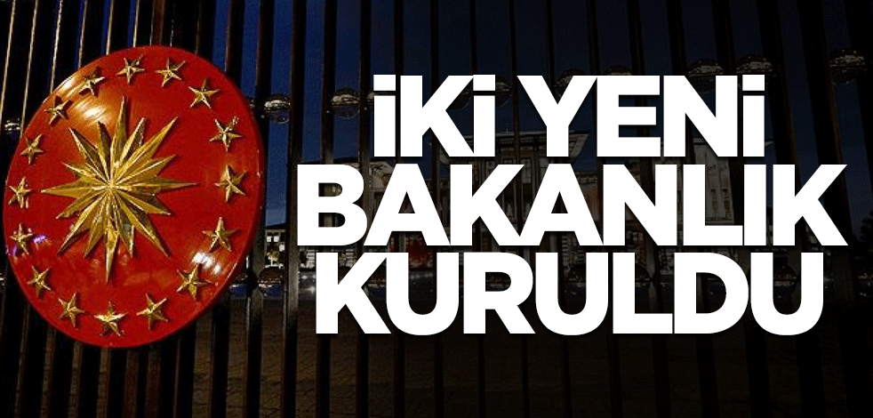 İki yeni bakanlık kuruldu