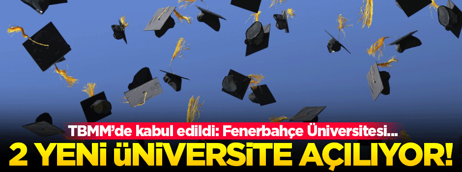 İki yeni üniversite kuruluyor!