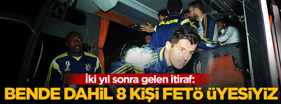 İki yıl sonra gelen itiraf: Ben dahil 8 kişi FETÖ üyesiyiz