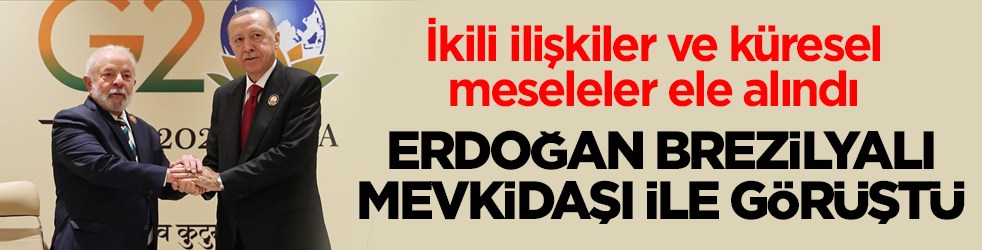İkili ilişkiler ve küresel meseleler ele alındı! Erdoğan Brezilyalı mevkidaşı ile görüştü