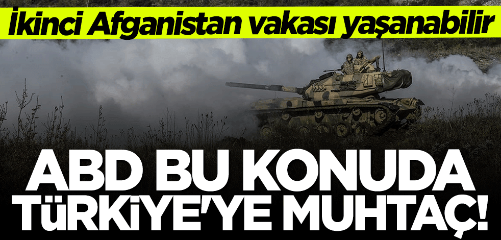 İkinci Afganistan vakası yaşanabilir! ABD bu konuda Türkiye'ye muhtaç