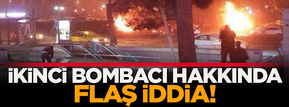 İkinci bombacı hakkında flaş iddia!