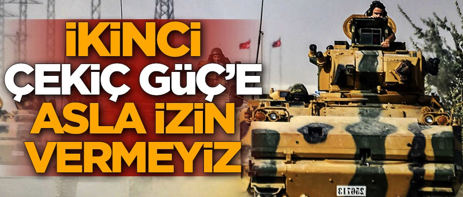 İkinci Çekiç Güç’e asla izin vermeyiz