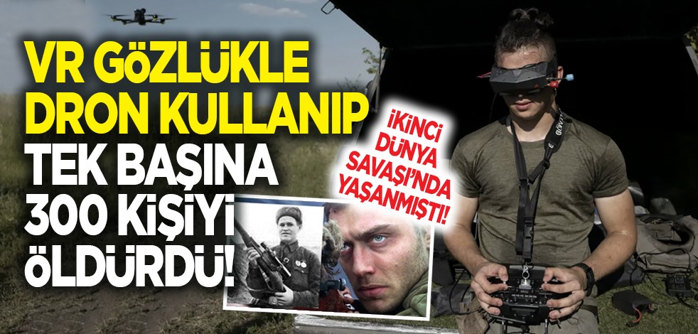 İkinci Dünya Savaşı'nda yaşanmıştı! VR gözlükle dron kullanıp tek başına 300 kişiyi öldürdü!