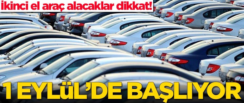 İkinci el araç alacaklar dikkat! 1 Eylül'de başlıyor