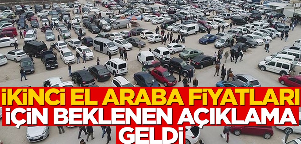 İkinci el araba fiyatları için kritik açıklama geldi!