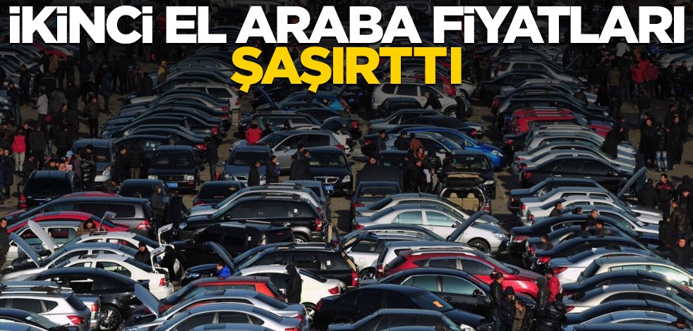 İkinci el araba fiyatları şaşırttı!