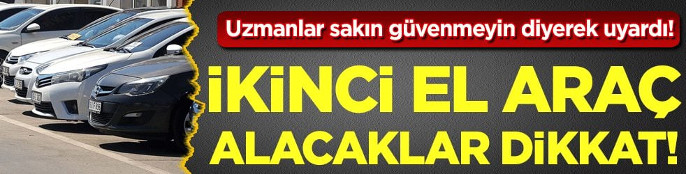 İkinci el araç alacaklar dikkat: O belgelere sakın güvenmeyin!
