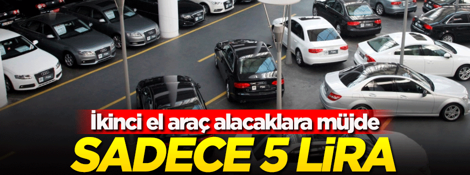 İkinci el oto alacaklara müjde! Hiç şüpheniz kalmayacak