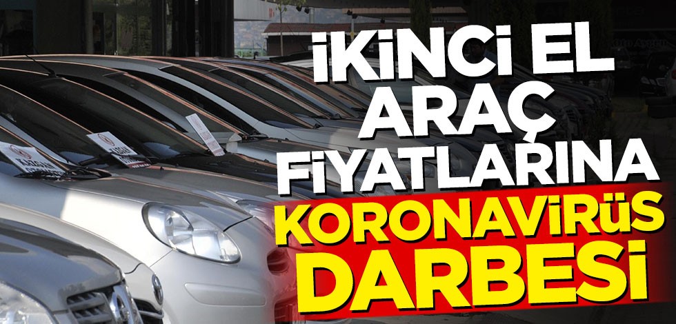 İkinci el araç fiyatlarına koronavirüs darbesi!