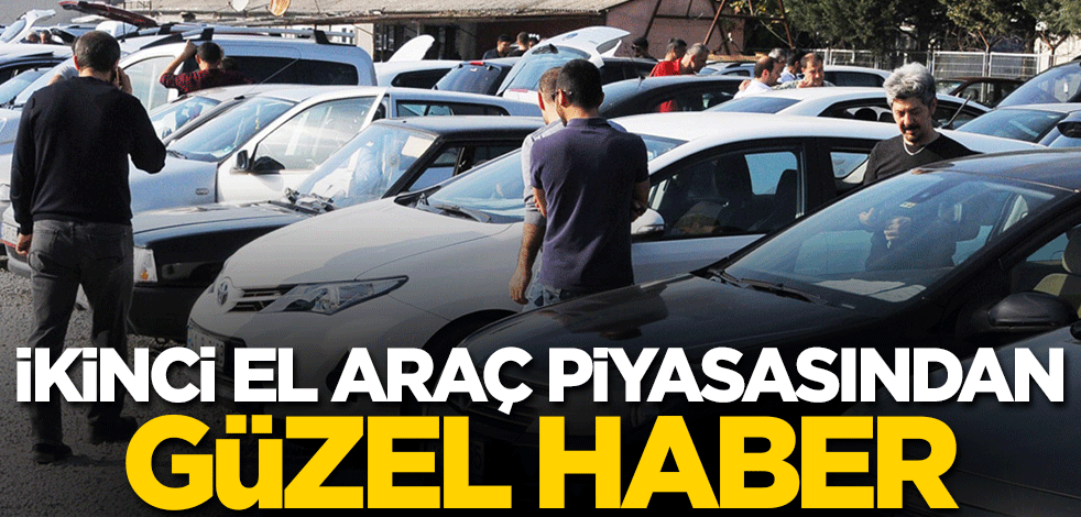 İkinci el araç piyasasından güzel haber