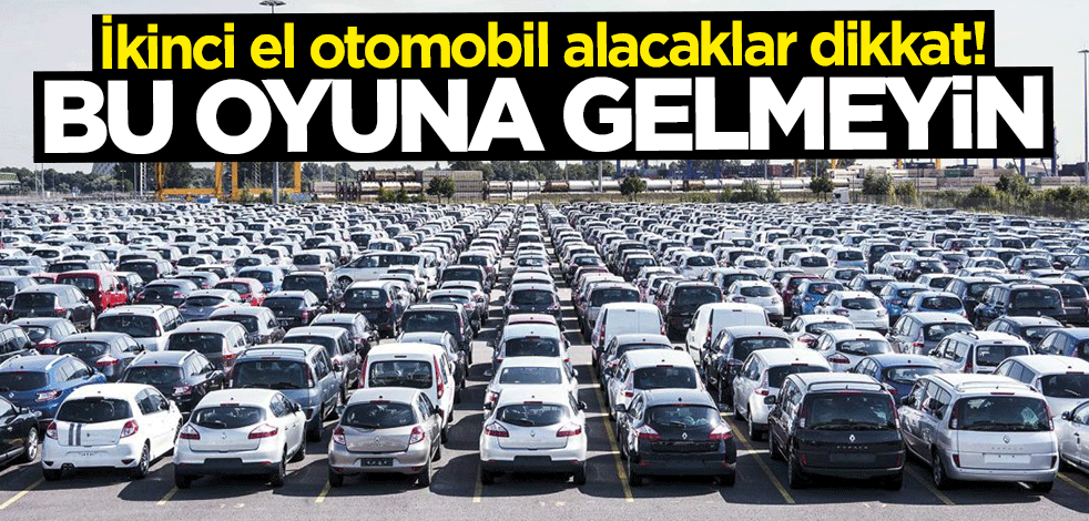 İkinci el araçta "opsiyon oyunu" uyarısı