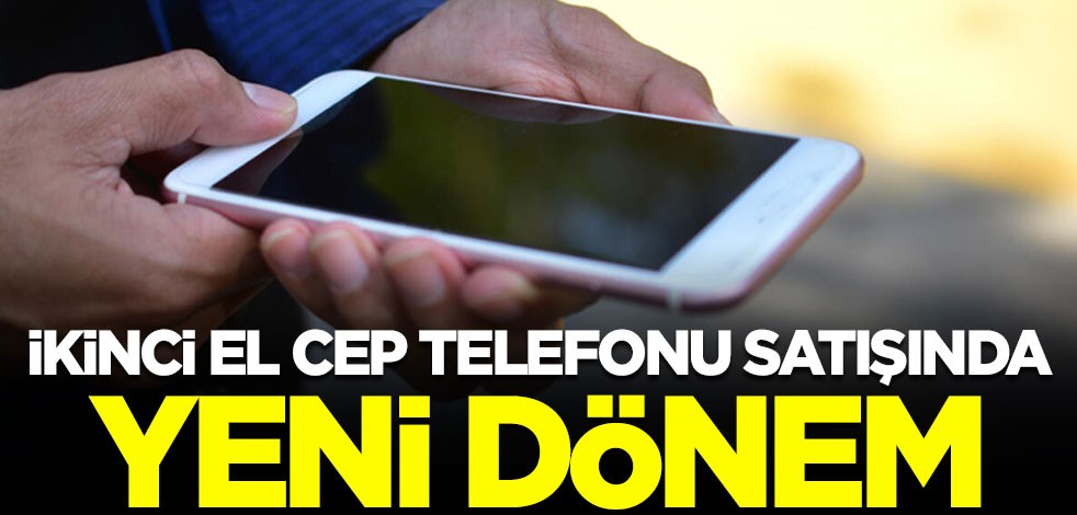 İkinci el cep telefonu satışında yeni dönem