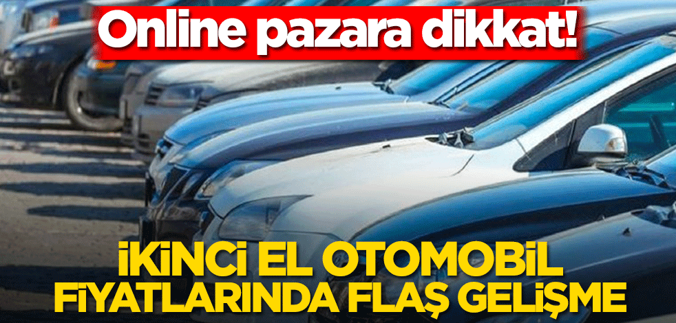 İkinci el otomobil bakanlar dikkat! İkinci el online oto pazarında satışlar ve fiyatlar yükseldi