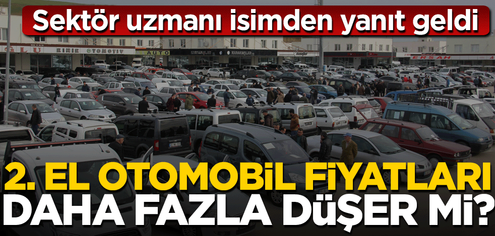 İkinci el otomobil fiyatları daha fazla düşer mi? Sektör uzmanı isimden yanıt geldi