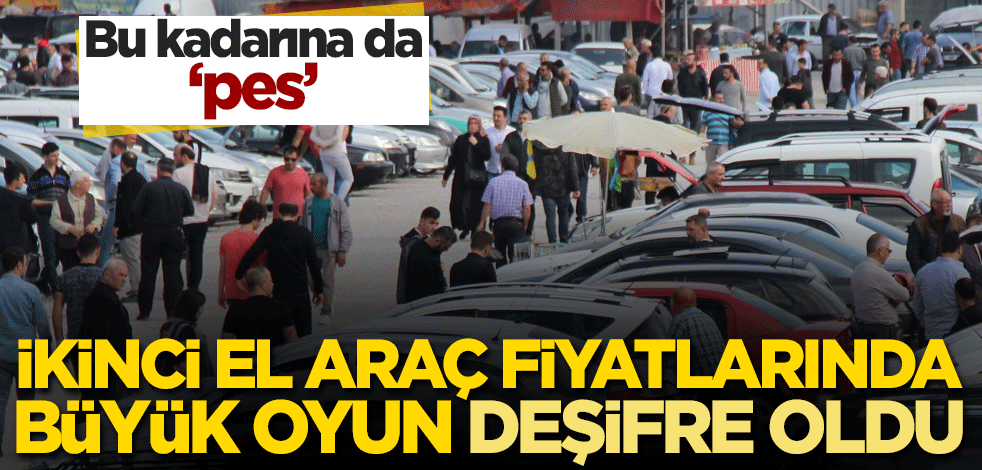 ikinci el otomobil fiyatları neden yükseliyor! Deşifre oldu