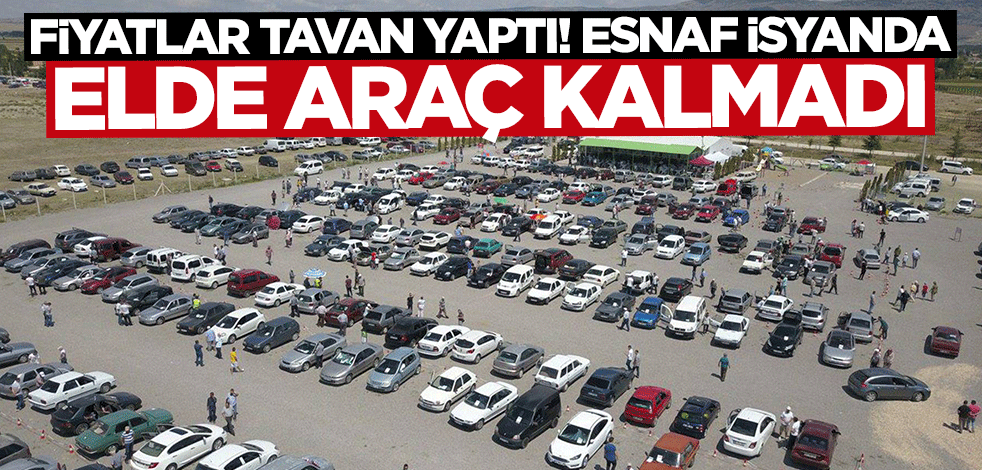 İkinci el otomobilde fiyatlar tavan yaptı: Esnaf araç bulamıyor