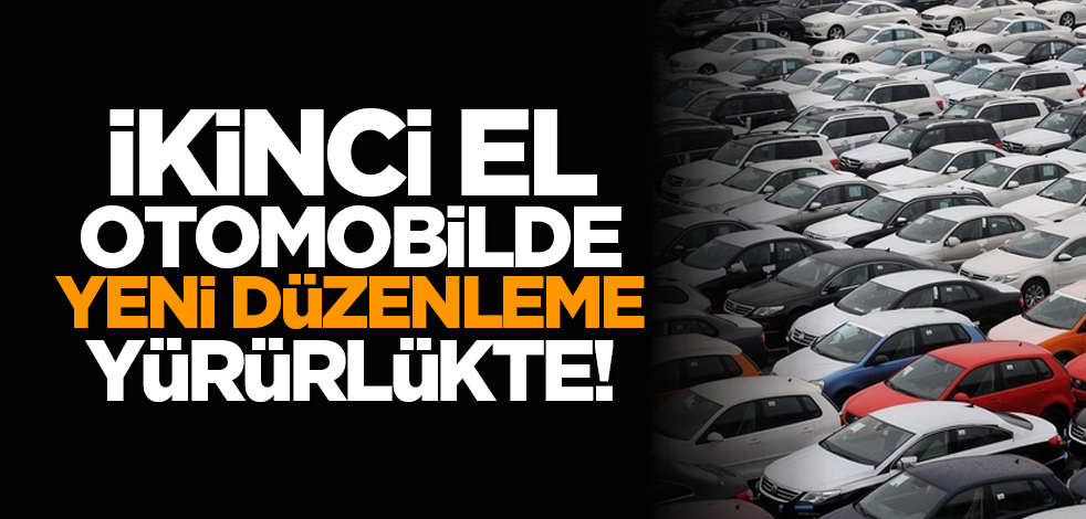 İkinci el otomobilde yeni düzenleme yürürlükte!