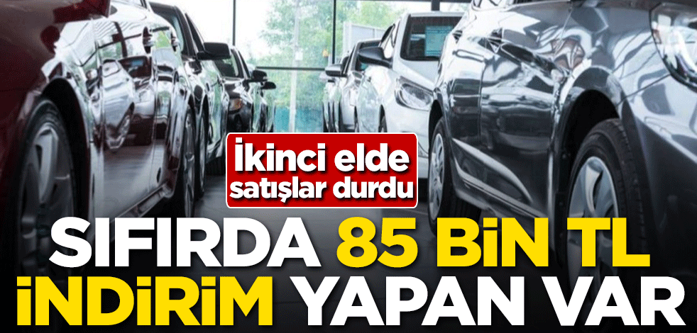 İkinci elde satışlar durdu! Sıfırda 85 bin TL indirim yapan var